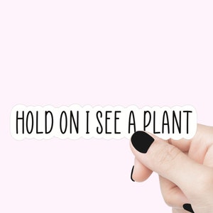 Accrochez-vous, je vois une plante autocollants, autocollants drôles, sticker motivant pour ordinateur portable, autocollant verre, autocollant bouteille d'eau, autocollant citation plante