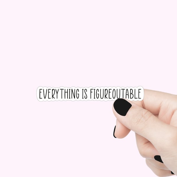 Everything is figureoutable quote stickers, funny stickers, funny quote laptop decal, tumbler sticker, figure it out water bottle sticker