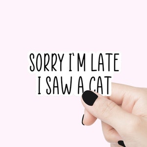 Désolé, je suis en retard, j'ai vu un chat citation Stickers chat drôle Sticker motivation pour ordinateur portable citation amoureux des chats citation Sticker ponctuels