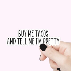 Achetez-moi des tacos, dites-moi que je suis jolie sticker, sticker motivant drôle pour ordinateur portable, sticker bouteille d'eau gobelet, sticker dites-moi que je suis jolie