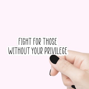 Combattez pour ceux qui n'ont pas vos privilèges Sticker de citation Sticker motivant pour ordinateur portable Sticker bouteille d'eau à gobelet Sticker citation positive