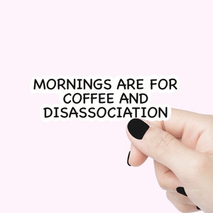 Les matins sont faits pour le café et les autocollants de citation de dissociation, les autocollants drôles d'amant de café, l'autocollant de temps de dissociation