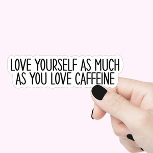 Aimez-vous autant que vous aimez l'autocollant de citation de caféine, autocollant d'ordinateur portable de vous aimer, autocollant de bouteille d'eau de gobelet, autocollant de citation d'amour de café