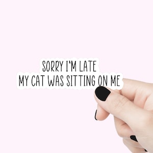 Je suis en retard, mon chat était assis sur moi, autocollant de citation, autocollant de chat drôle, autocollant de motivation pour ordinateur portable, autocollant de citation pour amoureux des chats, autocollant de citation de chat, cadeau