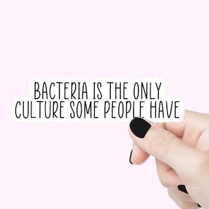 Les bactéries sont la seule culture que les gens ont des autocollants de citation, des autocollants amusants, des autocollants motivants pour ordinateur portable, des autocollants pour bouteilles d'eau, des autocollants pour la vie