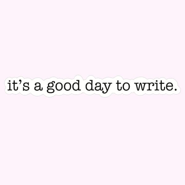 It's a good day to write quote sticker, funny stickers, motivational laptop decal, tumbler water bottle stickers, writer quote stickers