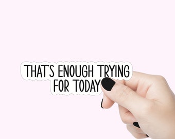 That's enough trying for today quote sticker, funny introvert laptop decal, im done trying tumbler sticker, introvert sticker