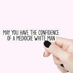 Ayez la confiance d'un sticker citation homme blanc médiocre, sticker affirmation drôle pour ordinateur portable, sticker gobelet, sticker citation féministe