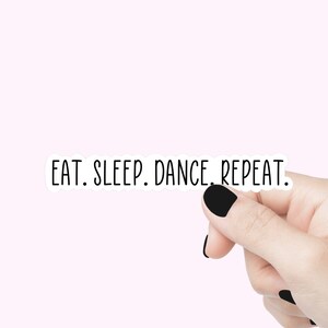 manger dormir danse répéter citation autocollant autocollants drôles motivation ordinateur portable autocollant tumbler autocollant danse bouteille d'eau autocollant cadeau pour ami