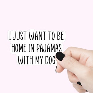 Je veux être à la maison avec mon chien citation autocollants chien drôle maman ordinateur portable sticker chien parent autocollant chien bouteille d'eau autocollant cadeau pour chien maman