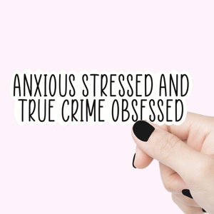 Autocollants de citation anxieux, stressés et obsédés par le crime vrai, autocollants drôles, décalcomanie motivante pour ordinateur portable, autocollant de verre, autocollants de bouteille d'eau