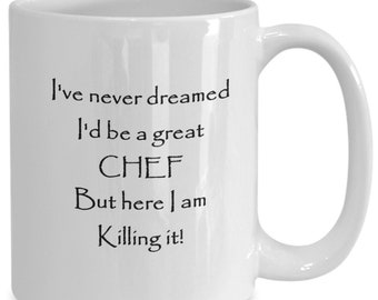 Chef Coffee Mug, Gift Idea For Cook, Never Dreamed I'd Be A Great Chef But Here I Am Killing It Mug, White Ceramic 11oz and 15oz Tea Cup