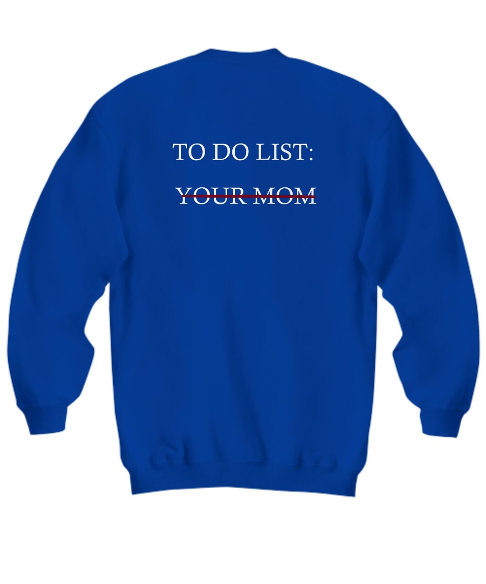 Gift For Her Funny To do List Sweatshirt To Do List Your Mom Sweatshirt Sarcasm Sweater Gift For Him Sarcastic Sweatshirt