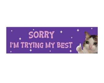 Funny Cat Bumper Sticker, Sorry I'm Trying, Car Decal