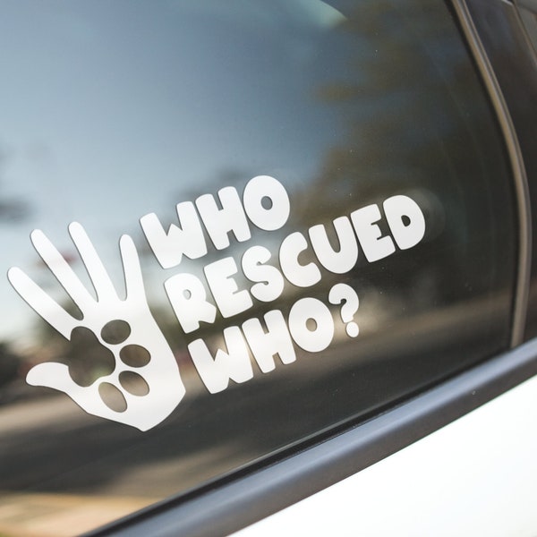 Who Rescued Who Vinyl Decal, Adoption Decal, Animal Adoption, Dog Rescue Decal