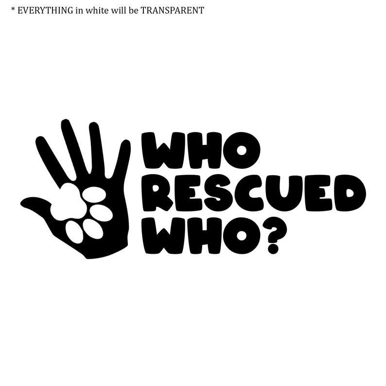 Who Rescued Who Vinyl Decal - Animal Adoption, Dog Rescue - Etsy