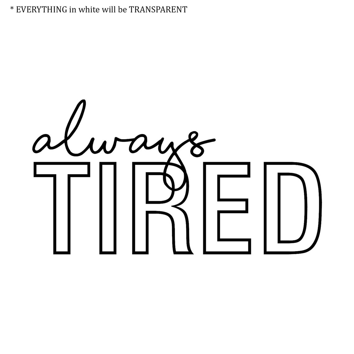 Always Tired Vinyl Decal Forever Tired Tired Nap Decal Etsy