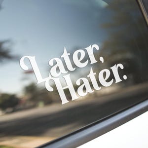 Later Hater Vinyl Decal, Haters Vinyl Decal Sticker, No Hate, Funny Quote Decal, Peace Out
