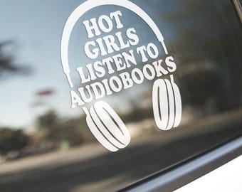 Hot Girls Listen To Audiobooks Vinyl Decal: Bookworm Reader Gift