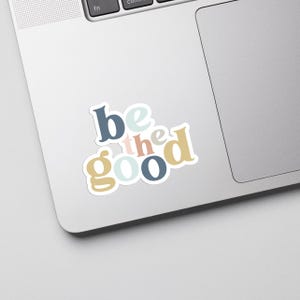 Be The Good Sticker - Waterproof