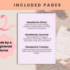 May include: A light pink and white graphic with the text "INCLUDED PAGES" at the top. The image includes a pink ribbon and a pink hexagon with the text "Made by a Registered Nurse". The image also shows a clipboard with the words "Headache Journal".