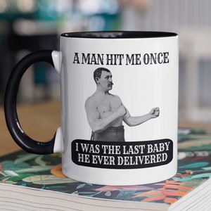 Overly Manly Man Meme, Boxer Gift, Overly Manly Man Mug, Funny Manly Gift, Manly Man Present, a Man Hit Me Once Last Baby He Ever Delivered