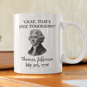 Oh Crap That&#39;s Due Tomorrow, Thomas Jefferson Mug, Freedom 1776, Independence Day Gifts, USA History Teacher, Funny 4th of July