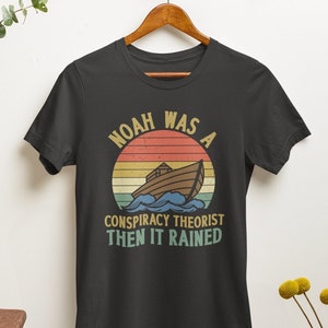 Noah was a Conspiracy Theorist Shirt, Conspiracy Theory Gifts, Conspiracy Theories T Shirt, Noah Conspiracy Theory, And Then it Rained