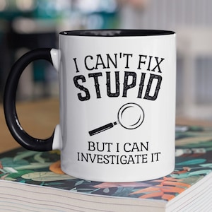 Investigator Gift, Investigator Mug, I Can&#39;t Fix Stupid but I Can Investigate It, Private Investigator Mug, Criminal Investigator Gifts