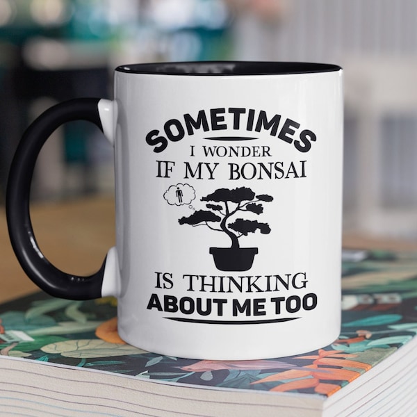 Bonsai Gifts, Funny Bonsai Mug, Bonsai Master Coffee Cup, Sometimes I Wonder if my bonsai is thinking about me too, Bonsai Keeper Present