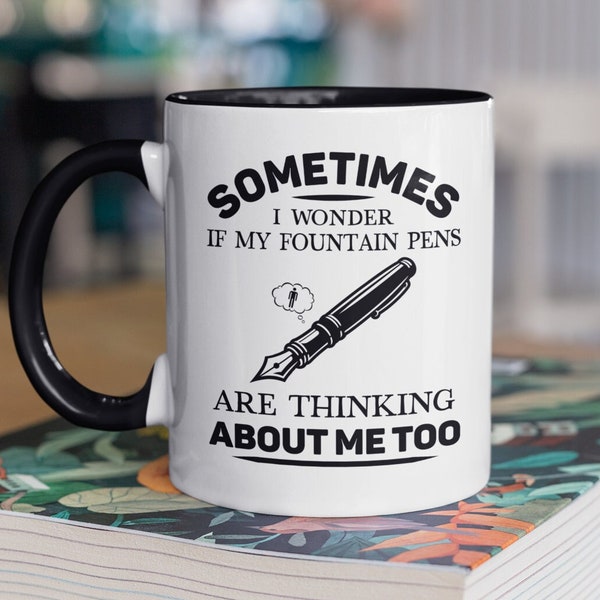 Fountain Pen Mug, Calligrapher Gifts, Funny Calligraphy Coffee Cup, Sometimes I Wonder if my Fountain Pens are Thinking About Me Too