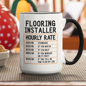 Flooring Installer Gift, Carpet Layer Mug, Flooring Installer Hourly Rate Mug, Funny Coffee Cup, Gift Idea for Floor Installer Dad Birthday