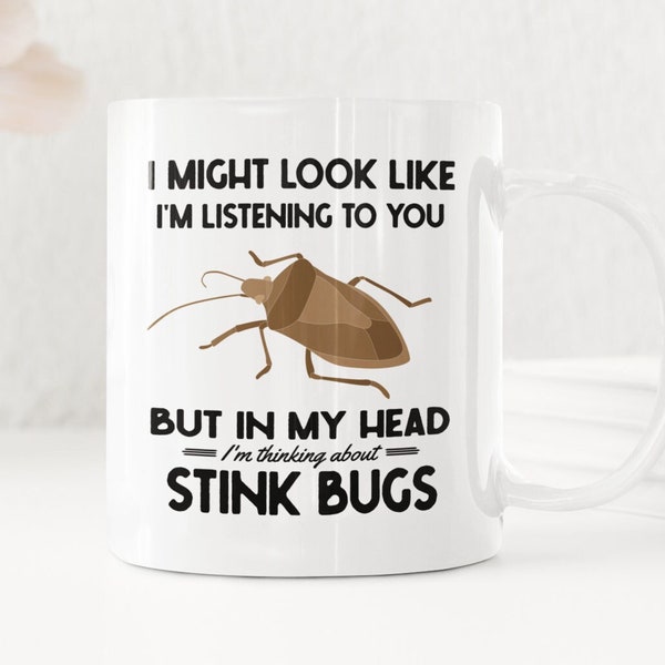 Stink bug Gifts, Funny Stinkbug Mug, I Might Look Like I'm Listening to You but In My Head I'm Thinking About Stinkbugs, Brown Marmorated