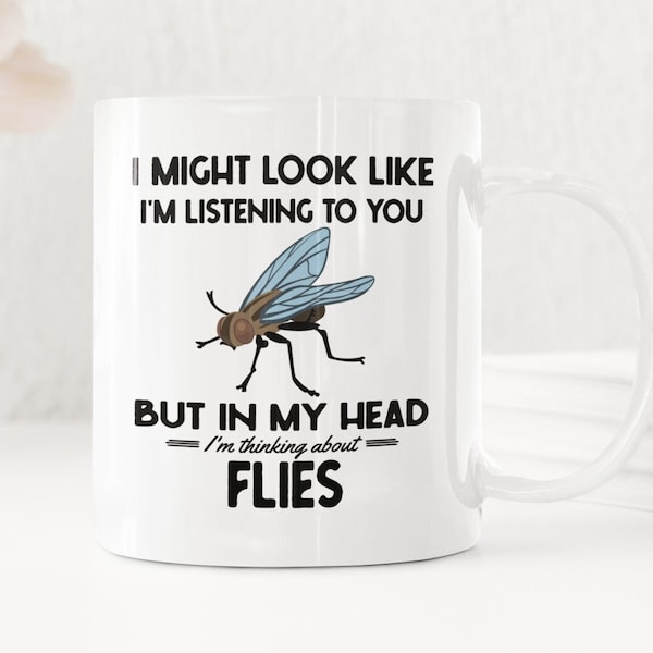 Fly Gifts, Funny Fly Insect Mug, I Might Look Like I'm Listening to You but In My Head I'm Thinking About Flies, Housefly Lover Present