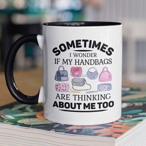 Regalos para amantes de los bolsos, regalos para bolsos, taza de café para adictos a los bolsos, a veces me pregunto si mis bolsos también están pensando en mí, bolso de mano divertido