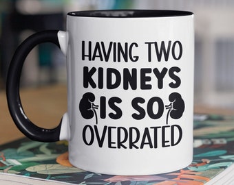 Kidney Surgery Mug, Kidney Removal Surgery Gift, Nephrectomy Gift, Having Two Kidneys is So Overrated, Recovery Get Well Soon Gift