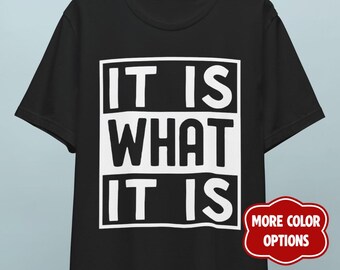 It Is What It Is tee, Funny Stoic Quote T-shirt, Minimalist Quote Gift Shirt