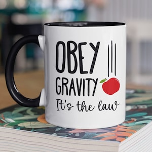 Gravity Mug, Funny Physics Gifts, Obey Gravity it&#39;s the Law, Laws of Physics, Law of Gravity, Gravitation Cup, Isaac Newton Apple Falling