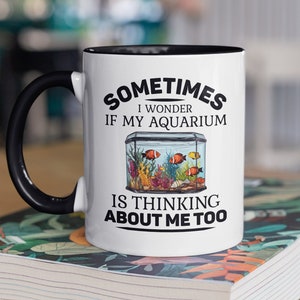 Aquarium Mug, Fish Lover Gifts, Sometimes I Wonder if My Aquarium is Thinking About me too, Fish Lover Gift, Aquarium Enthusiast Coffee Cup