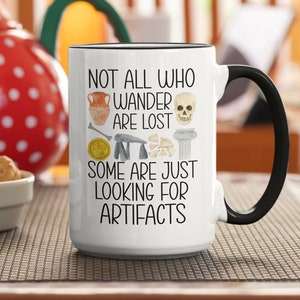 Archeologist Gifts, Funny Archaeology Mug, Gifts for Artifact Hunters, Not All Who Wander are Lost Some are Just Looking for Artifacts