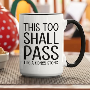 This Too Shall Pass Like a Kidney Stone, Kidney Stone Mug, Funny Kidney Stone Coffee Mug, Sarcastic Coffee Mug, Funny Inspirational