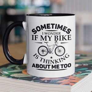 Bike Lover Mug, Sometimes I Wonder if My Bike Is Thinking About Me Too, Cyclist Gift, Mountain Bike Cup, Biker Present, Biking Gifts