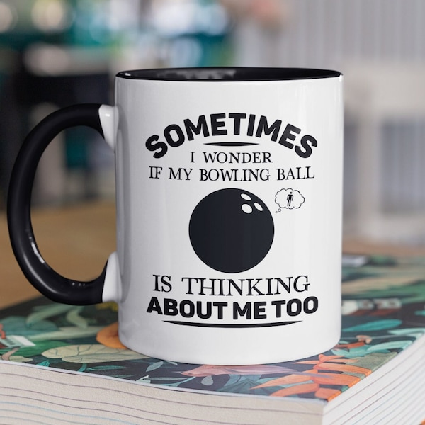 Bowling Gifts, Bowling Ball Mug, Sometimes I Wonder if my Bowling Ball is Thinking About me too, Present for Bowling Lover Coffee Mug