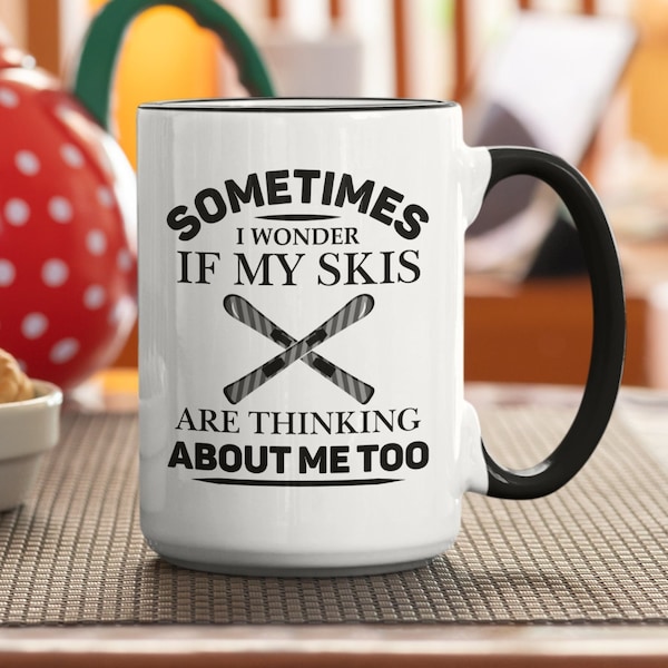 Ski Mug, Skier Gift, Skiing Cup, Sometimes I Wonder if my Skis are Thinking About me too, Skiing Dad, Skiing Coffee Mug, Skiing Enthusiast