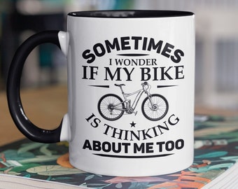 Bike Lover Mug, Sometimes I Wonder if My Bike Is Thinking About Me Too, Cyclist Gift, Mountain Bike Cup, Biker Present, Biking Gifts