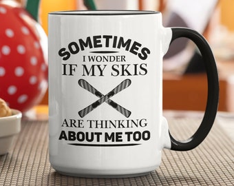Ski Mug, Skier Gift, Skiing Cup, Sometimes I Wonder if my Skis are Thinking About me too, Skiing Dad, Skiing Coffee Mug, Skiing Enthusiast
