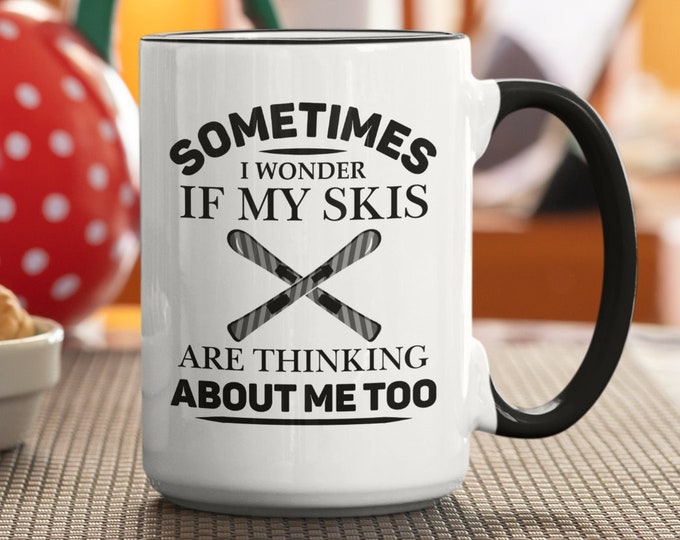 Ski Mug, Skier Gift, Skiing Cup, Sometimes I Wonder if my Skis are Thinking About me too, Skiing Dad, Skiing Coffee Mug, Skiing Enthusiast