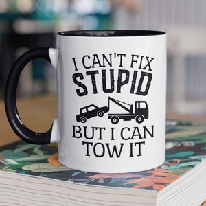 Tow Truck Driver Mug, Tow Truck Gifts, I Can&#39;t Fix Stupid but I Can Tow It, Tow Truck Coffee Cup, Funny Tow Truck