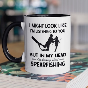 Spearfishing Gifts, Spearfisher Mug, Funny Spear Fishing Coffee Cup, I might look like I&#39;m listening to you but in my head I&#39;m Spearfishing