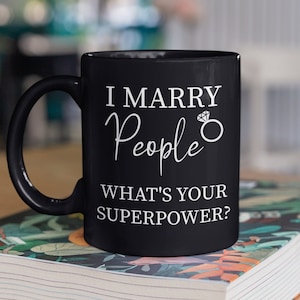 Funny Wedding Officiant Mug, Funny Officiant Gifts, I Marry People, Present for Officiant, Officiant Coffee Cup, What's Your Superpower